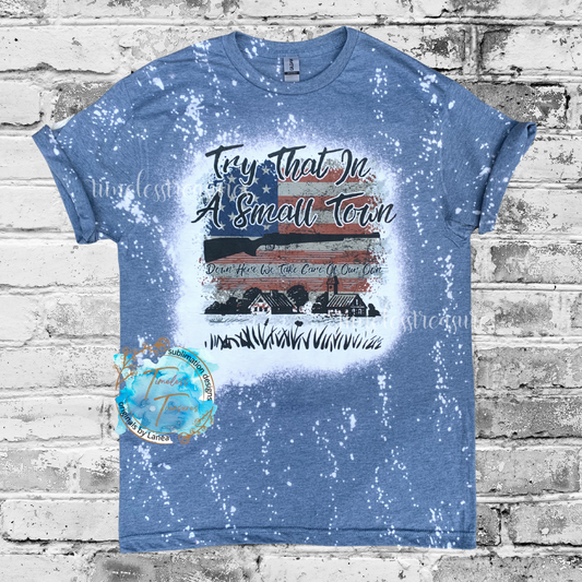 Try That In A Small Town : Bleached Sublimation Tee
